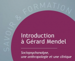 Introduction à Gérard Mendel. Sociopsychanalyse, une anthropologie et une clinique.